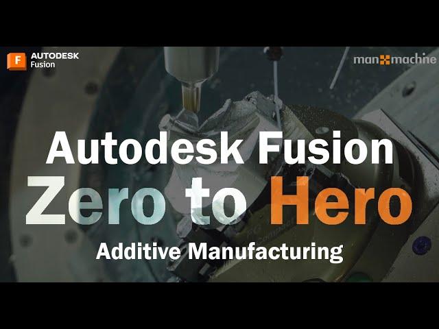 Autodesk Fusion Zero to Hero - Additive Manufacturing