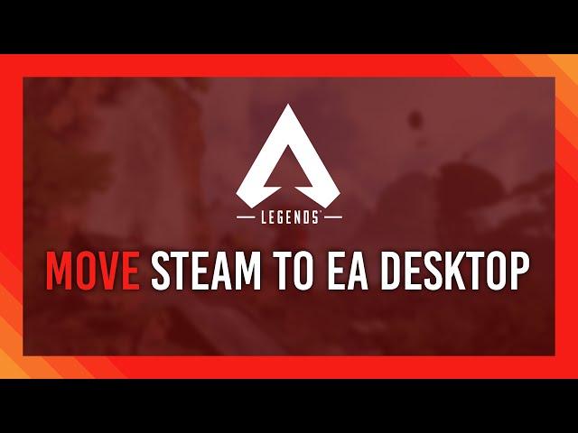 Guide: Move Apex from STEAM to EA Desktop | No Redownload!