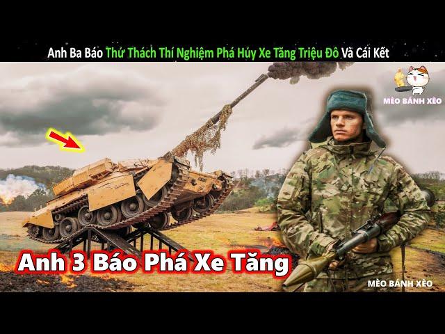 Anh ba báo thử thách phá hủy xe tăng triệu đô và cái kết || Review Giải Trí