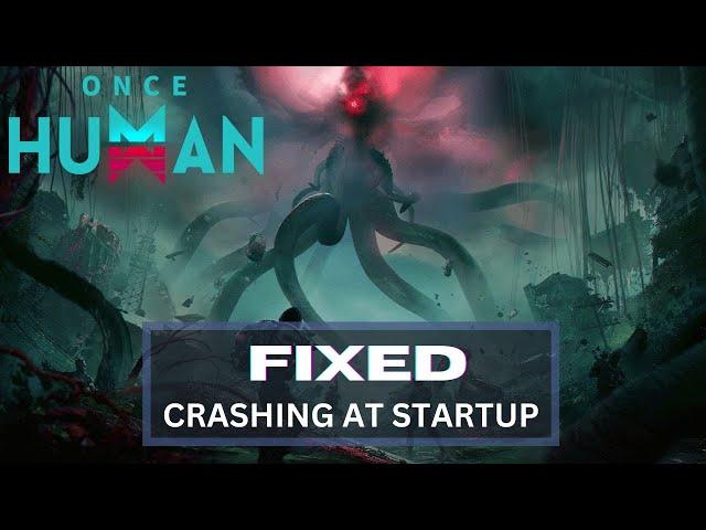 How to Fix Once Human Crashing at Startup