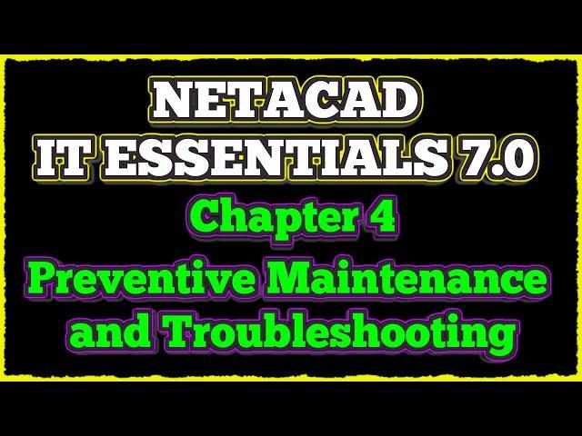 NETACAD IT Essentials 7, ️ Chapter 4 : Preventive  Maintenance and Troubleshooting