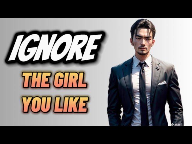 Ignore The GIRL You Like And She Will GO CRAZY!