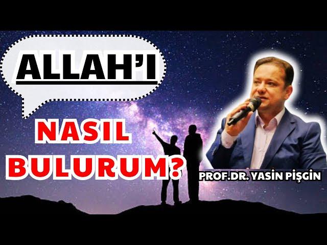 ALLAH'I NASIL BULABİLİRİM ? - Yasin Pişgin