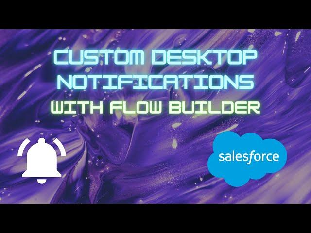 How to create a custom desktop notification with Salesforce Flow