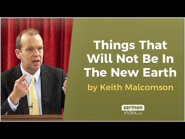 Things That Will Not Be In The New Earth by Keith Malcomson