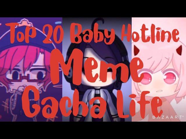 Top 20, Baby Hotline Meme Gachalife //Itz_Lemuelle Studios