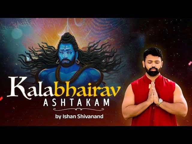 KALABHAIRAV ASHTAKAM - Most Powerful Mantra to Remove Dark Energy | Graced By Ishan Shivanand Ji