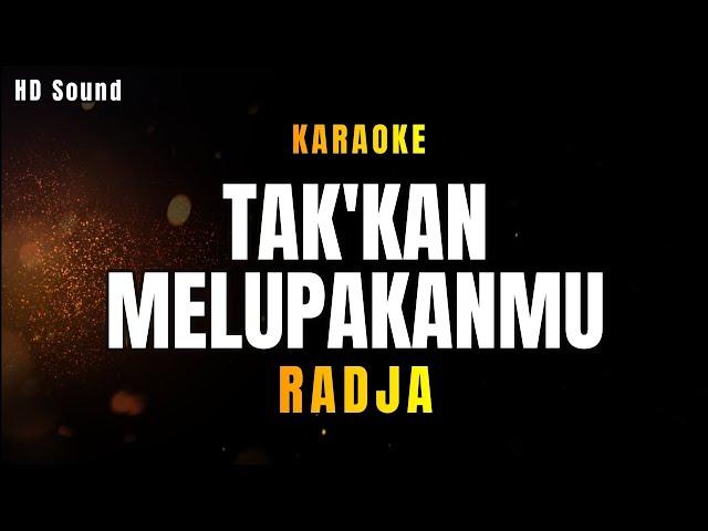 TAKKAN MELUPAKANMU _RADJA (KARAOKE)