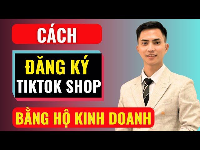 Cách đăng ký tiktok shop bằng hộ kinh doanh | Đàm Văn Tuấn