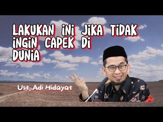 tahukah kamu  lakukan ini jika tidak ingin capek di dunia - Ust. Adi Hidayat