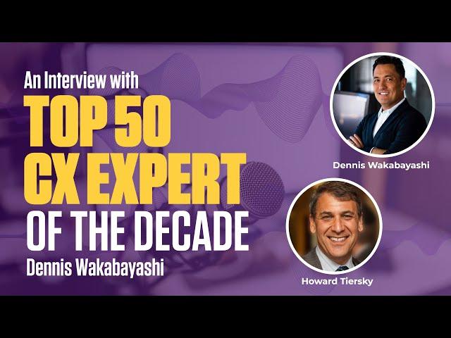 An Interview with Top 50 CX Expert of the Decade, Dennis Wakabayashi