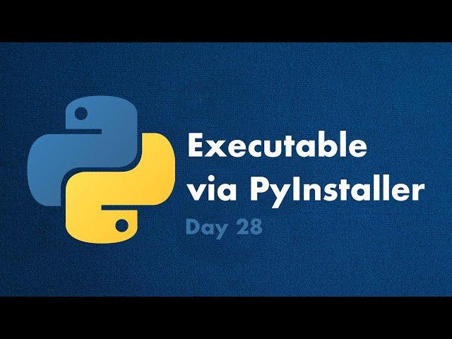 Python Executable with PyInstaller - Day 28 - 30 Days of Python