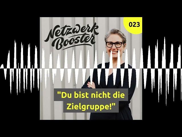 "Du bist nicht die Zielgruppe!" - Netzwerkbooster - DEIN Business in digitalen Zeiten