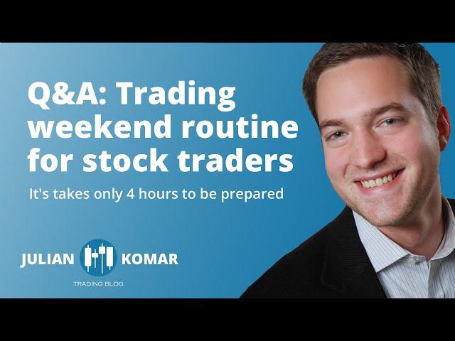 Q&A: Trading weekend routine for stock traders (part-time or full-time).