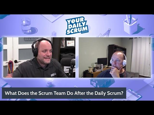 YDS: What Does a Scrum Team Do After The Daily Scrum?