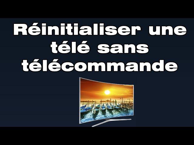 Comment réinitialiser une télé sans télécommande ? 