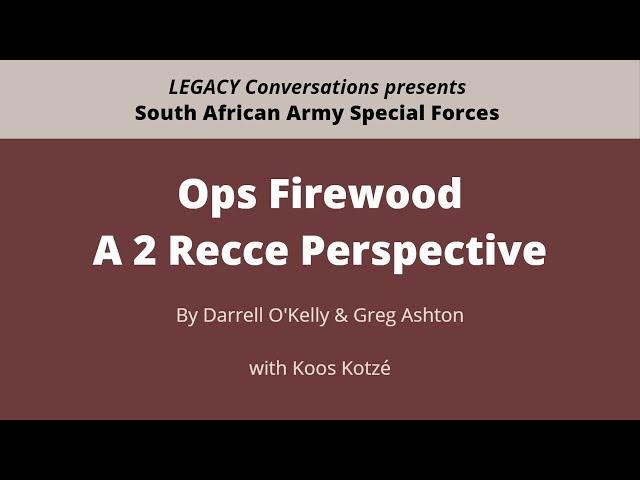 Legacy Conversations: Ops Firewood - A 2 Recce Perspective