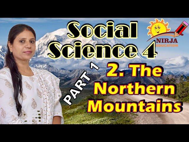 Social Science The Northern Mountains Part 1 - std 4 chapter 2