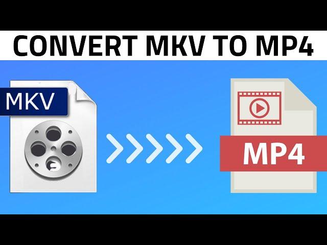 How to Convert MKV to MP4 | MKV to MP4 Converter