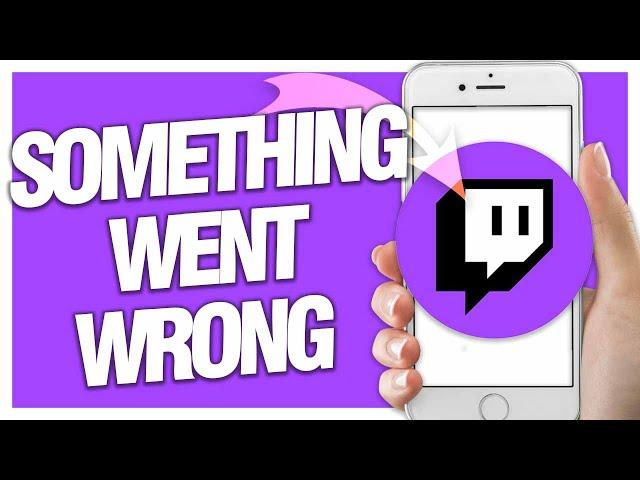 How To Fix Something Went Wrong On Twitch App | Easy Quick Guide
