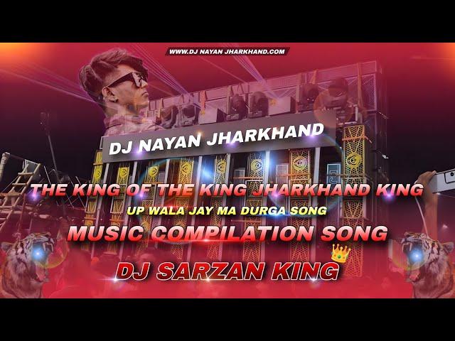 THE KING OF THE KING JHARKHAND KING  DJ NAYAN OP CHALLENGE  DJ SARZAN PRODUCTION JAY MA DURGA