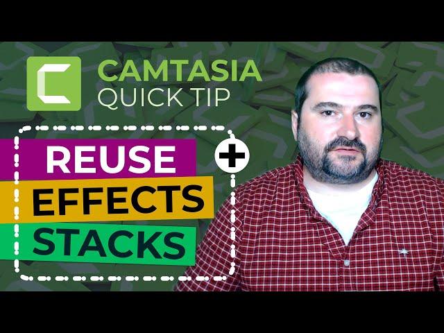 Save and Reuse Effects Stacks in Camtasia