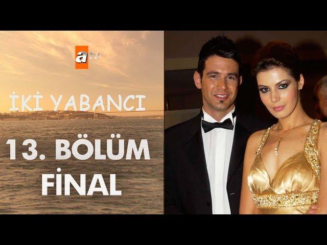 İki Yabancı 13. Bölüm - Final