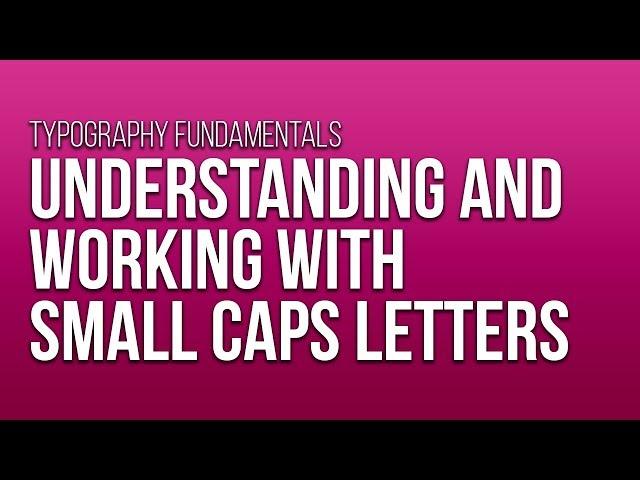 Understanding and Working with Small Caps Letters