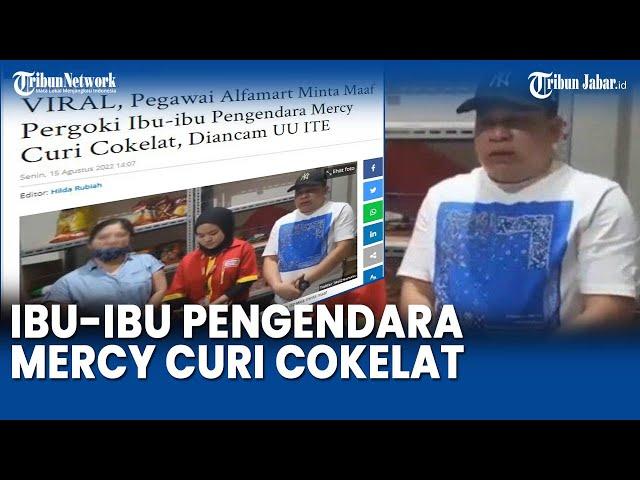 VIRAL, Pegawai Alfamart Minta Maaf Pergoki Ibu-ibu Pengendara Mercy Curi Cokelat, Diancam UU ITE