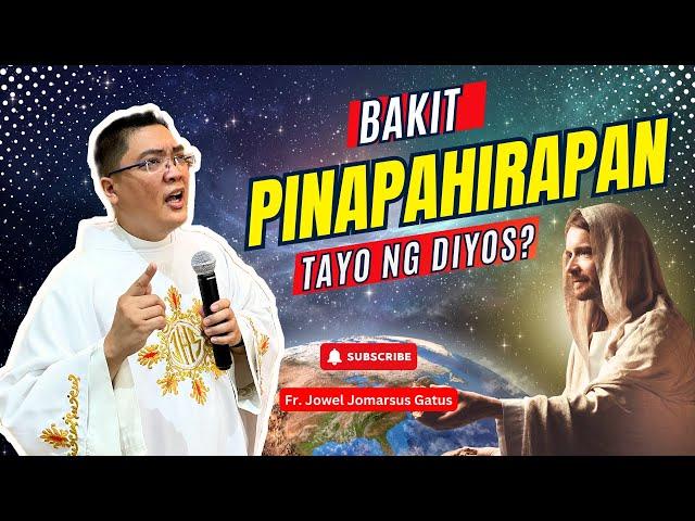 VERY TOUCHING *BAKIT PINAPAHIRAPAN TAYO NG DIYOS?* INSPIRING HOMILY II FR. JOWEL JOMARSUS GATUS