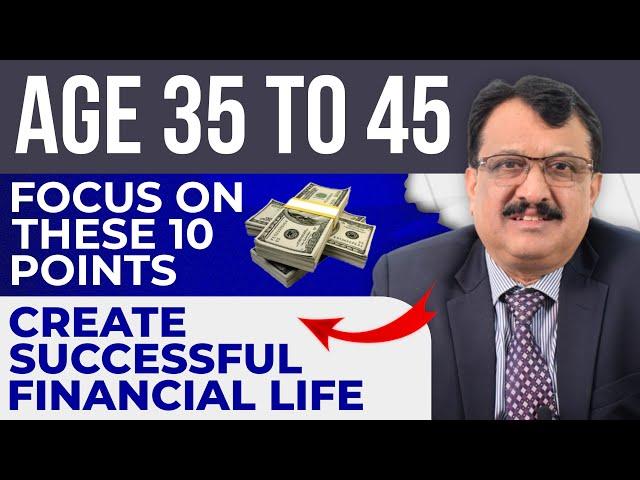 10 Points To Focus To Create Financial Success - Age Group 35 To 45