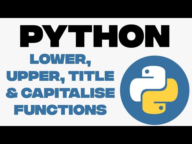 What are String Functions | Lower, Upper, Title & Capitalise Functions in Python