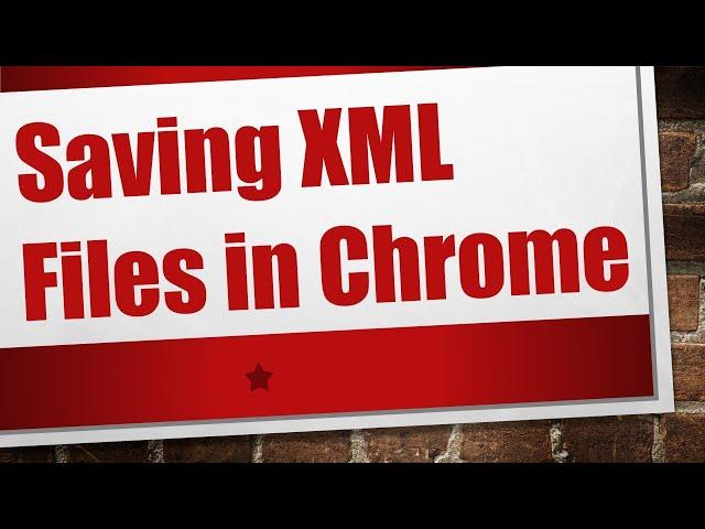 Saving XML Files in Chrome