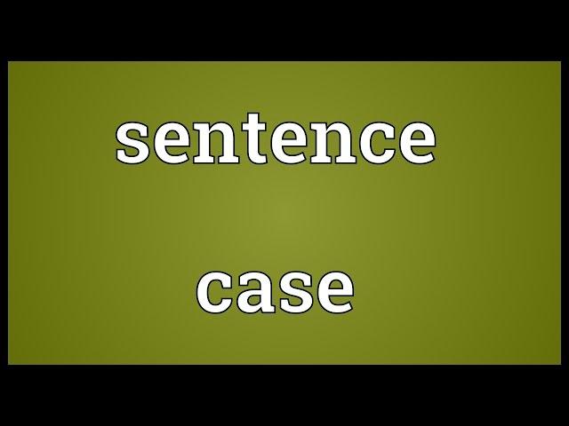 Sentence case Meaning