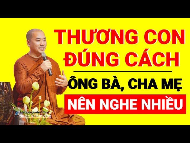 Ông bà, cha mẹ đã hiểu và thương con đúng cách - Sư Minh Niệm | (PHẢI NGHE NHIỀU LẦN)