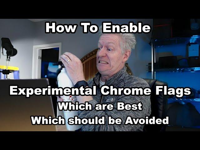 How To Enable Experimental Chrome Flags.  Which are Best?  Which should be Avoided?