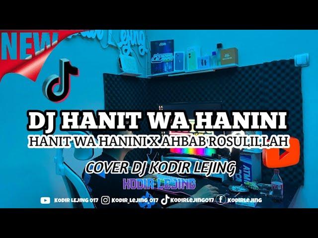 DJ HANIT WA HANINI X AHBAB ROSULILLAH - KODIR LEJING TERBARU !!!  VIRAL TIKTOKK