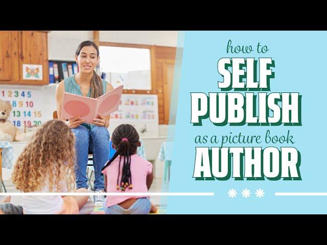 How to Self Publish a Children's Book | Tips for Aspiring Picture Book Authors