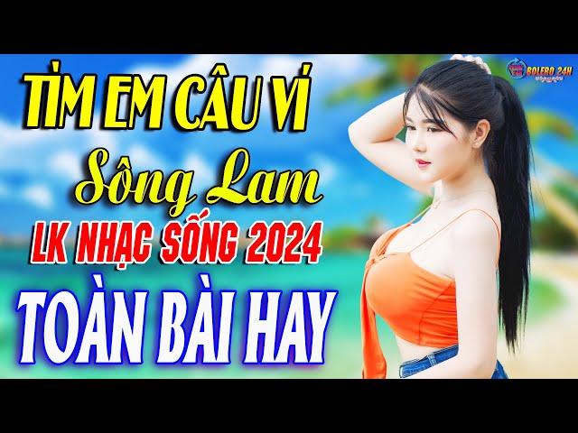 TÌM EM CÂU VÍ SÔNG LAM - A PÁOMở Loa Hết Cỡ Nhạc Sống Thôn Quê Thư Giãn - Bản Phối Mới 2024 XỨ NGHỆ