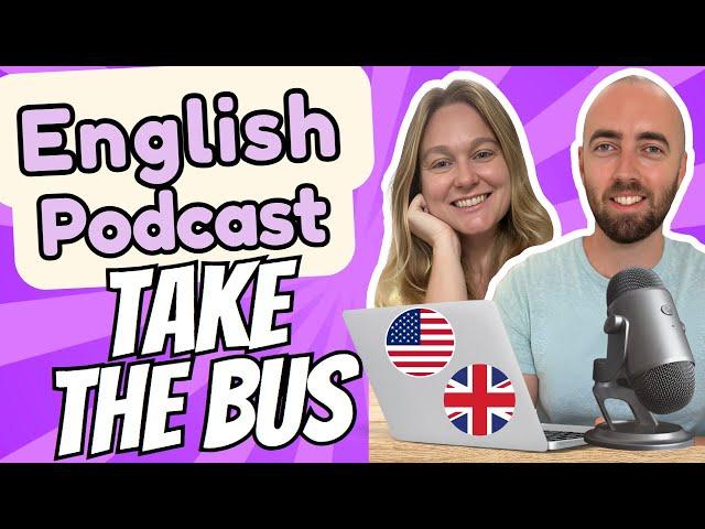 S2 E4: Taking the Bus - Upper Intermediate Advanced English Vocabulary Podcast UK & US English