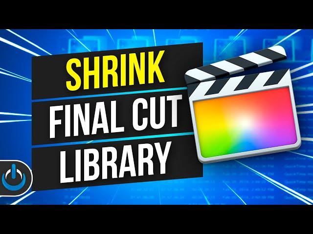 How to SHRINK a HUGE Final Cut Library