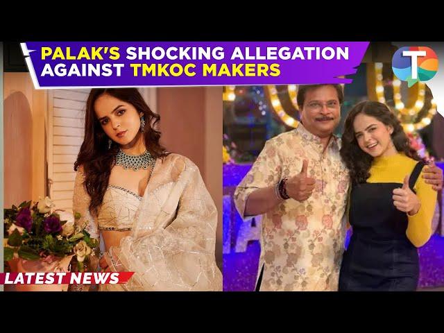 TMKOC Star Palak Sindhwani ACCUSES makers of harassment, leaves show post Panic Attack