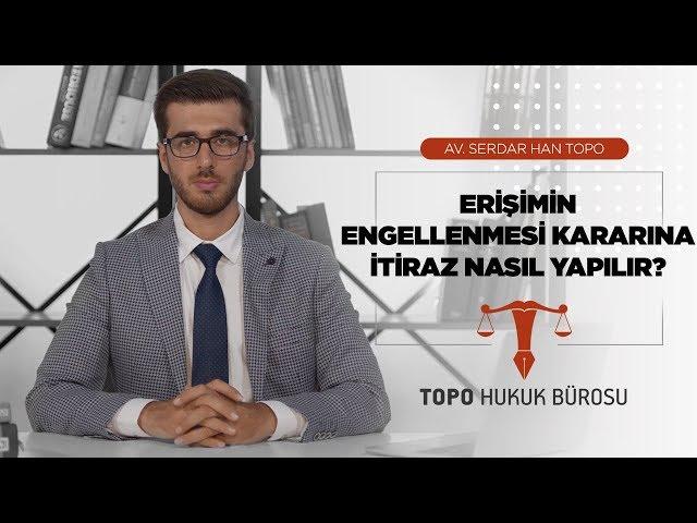 Erişimin Engellenmesi Kararına İtiraz Nasıl Yapılır? - Av. Serdar Han TOPO