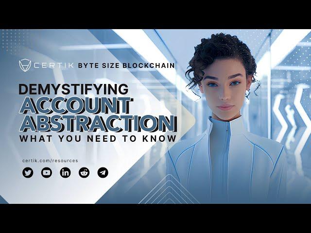 Demystifying Account Abstraction: What You Need to Know | Byte Size Blockchain | CertiK - Part 01