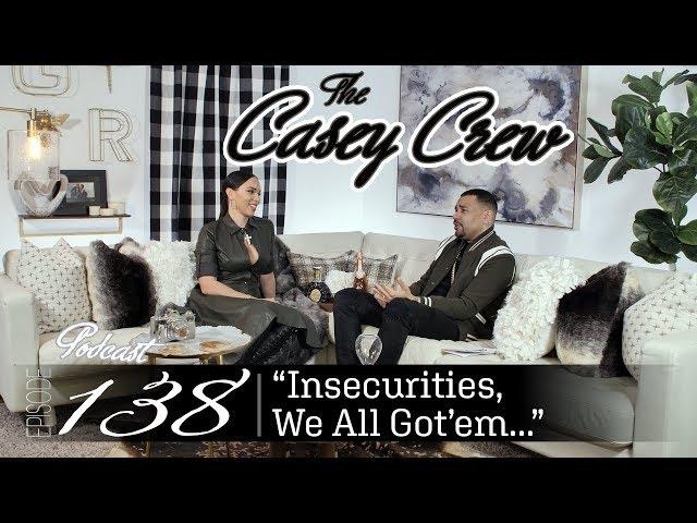 The Casey Crew Podcast Episode 138: Insecurities, We All Got'em...