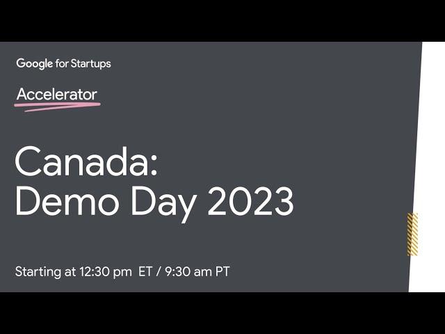 Google for Startups Accelerator: Canada - Demo Day 2023