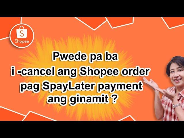 Paano icancel ang Shopee Order pag SpayLater payment ang ginamit? Pwede icancel ang Shopee order?