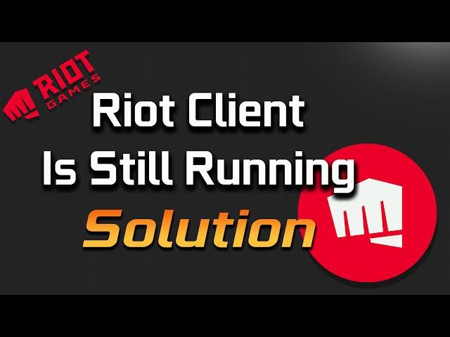 Riot Client is still running FIX Uninstall League of Legends Valorant
