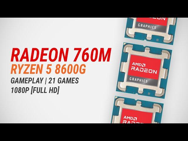 Radeon 760M + Ryzen 5 8600G: Test in 21 games at 1080p