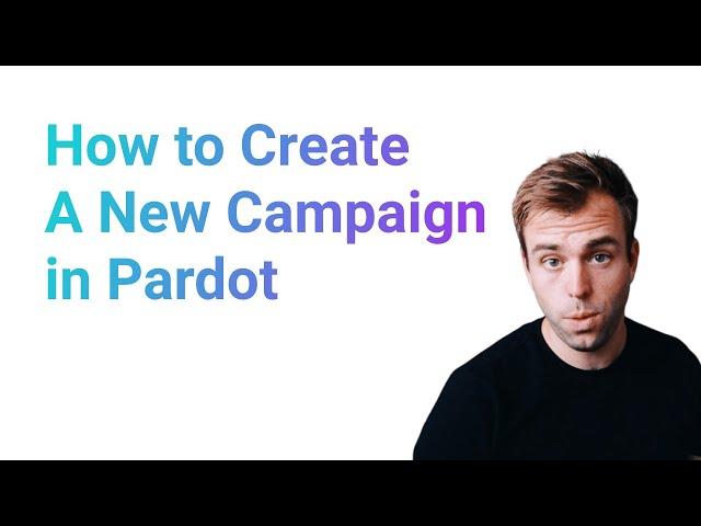 How to Create a New Campaign in Pardot